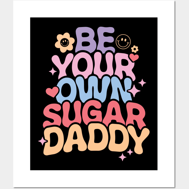 Be Your Own Sugar Daddy Wall Art by Pop Cult Store